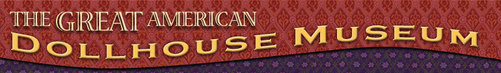 The Great American Dollhouse Museum